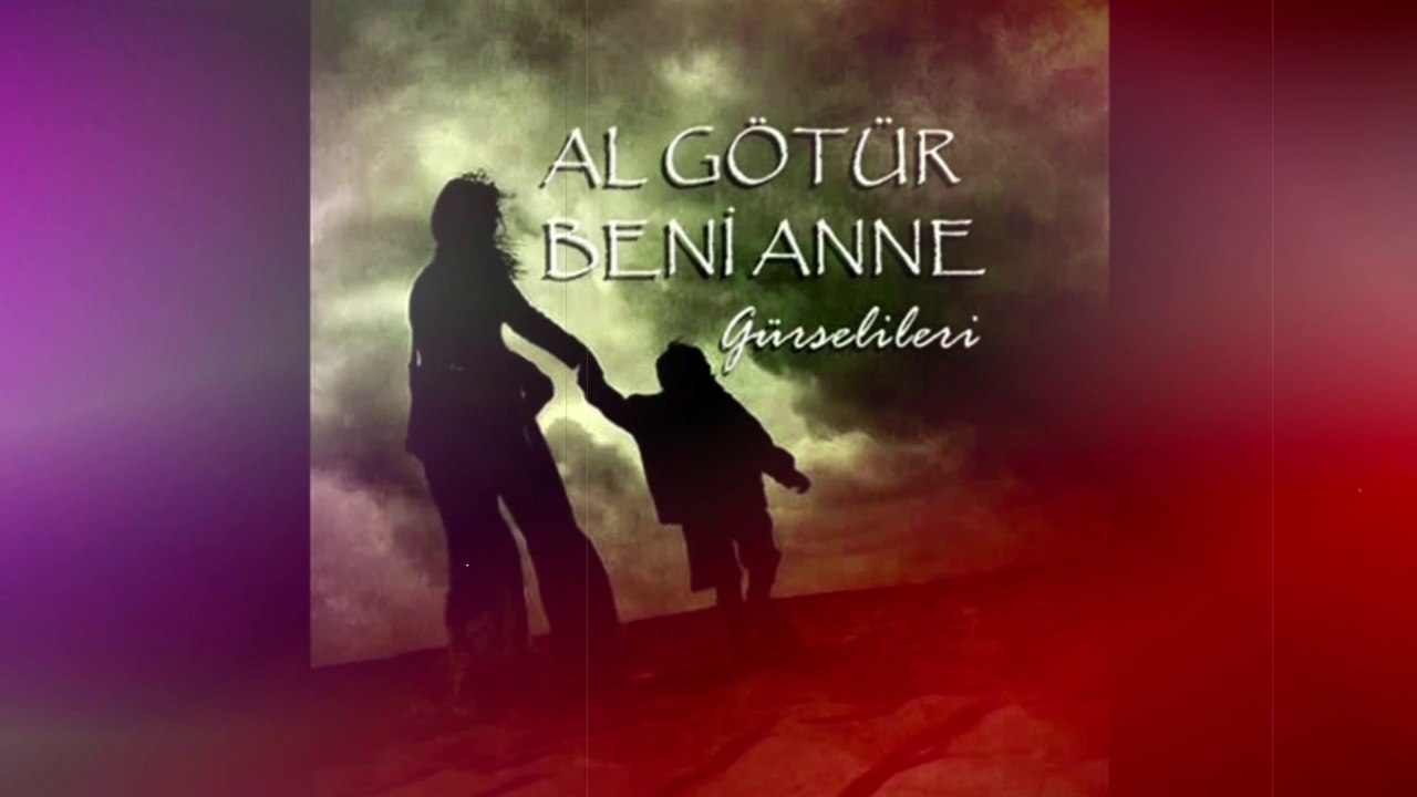 Gürsel İleri - Al Götür Beni Anne