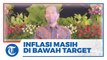 Presiden Jokowi: Tingkat Inflasi Masih di Bawah Target