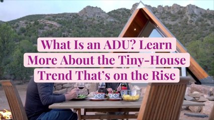 What Is an ADU? Learn More About the Tiny-House Trend That's on the Rise
