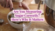 Are You Measuring Sugar Correctly? Here's Why It Matters