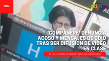 'Compañere' denuncia acoso y mensajes de odio tras ser difusión de vídeo en clase