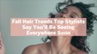 9 Fall Hair Trends Top Stylists Say You'll Be Seeing Everywhere Soon