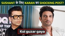 Karan Johar Wrote a Shocking Post For Sushant Singh Rajput? Find Out