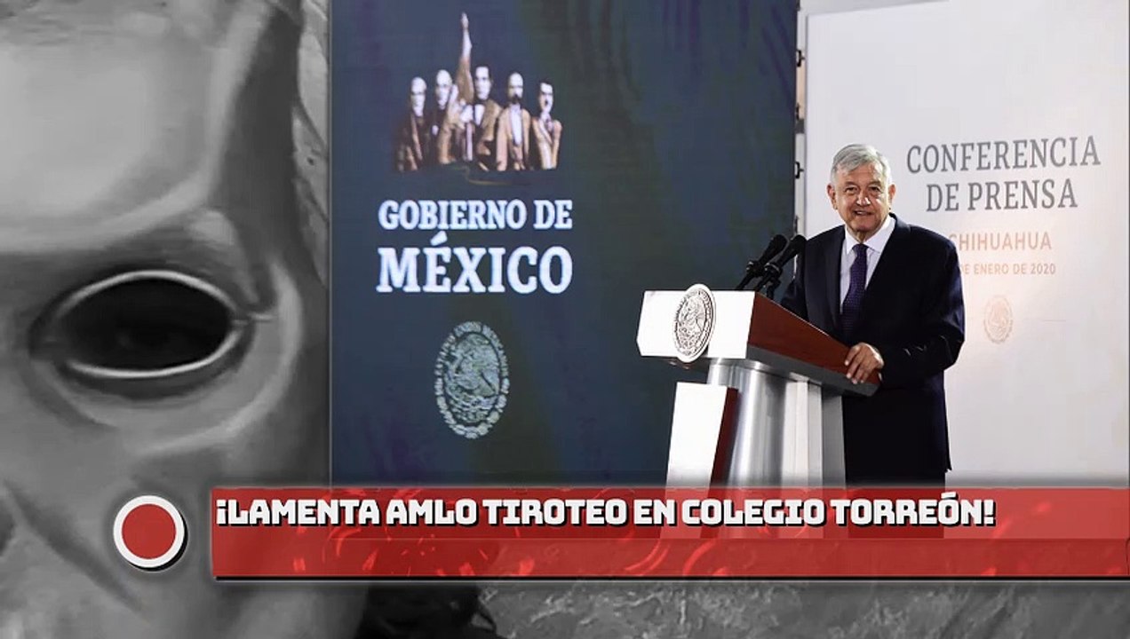 AMLO lamenta tiroteo en colegio Torreón!