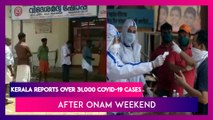 Kerala Reports Over 31,000 Covid-19 Cases After Onam Weekend, Positivity Rate At 19%