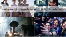 Najlepsze filmy oparte na prawdziwych historiach