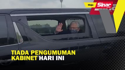 Tiada pengumuman Kabinet hari ini