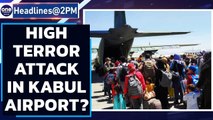 ‘High terror threat’ at Kabul Airport, warns US & Allies, ask citizens to leave | Oneindia News
