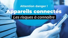 Appareils connectés : attention danger !