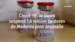 Covid-19 : le Japon suspend 1,6 million de doses de Moderna pour anomalie