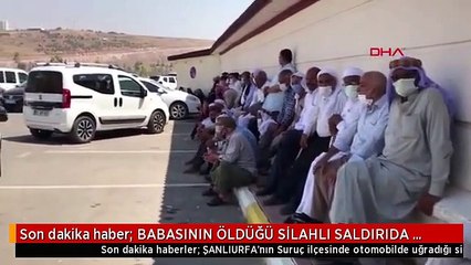 Son dakika haber: BABASININ ÖLDÜĞÜ SİLAHLI SALDIRIDA AĞIR YARALANAN YUSUF DA KURTARILAMADI