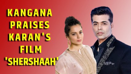 Kangana Ranaut praises Karan Johar's film 'Shershaah'