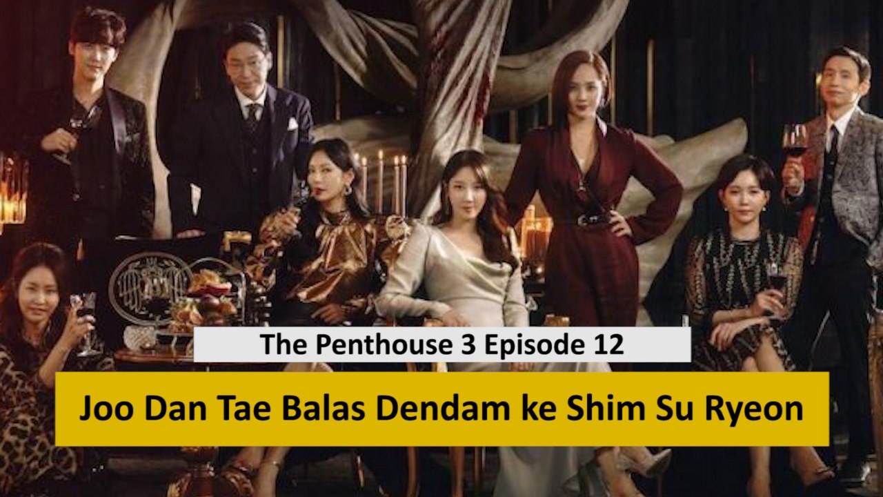 Sinopsis The Penthouse 3 Episode 12, Balas Dendam Joo Dan Tae
