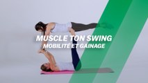 Muscle ton swing : Mobilité et gainage