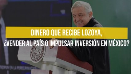 Dinero que recibe Lozoya, ¿vender al país o impulsar inversión en México?