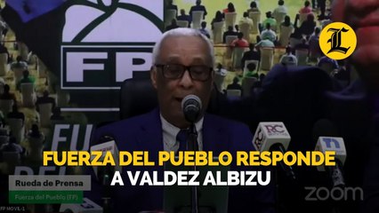 Fuerza del Pueblo responde a Valdez Albizu