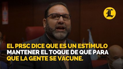 El PRSC dice que es un estímulo mantener el toque de que para que la gente se vacune.