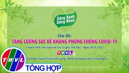 Sống xanh sống khỏe - Kỳ 43: Tăng cường sức đề kháng phòng chống COVID - 19 - Trailer