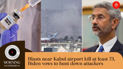 Indian Express August 27 | Kabul Twin Blasts kill at least 73 | Morning Expresso