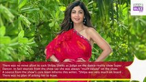 Report Shilpa Shetty Was Never Out Of Super Dancer
