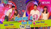 Bạn Muốn Hẹn Hò - Tập 116: Mẫn Trân - Ngọc Liên và Văn Duy - Trương Yến