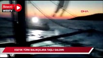 Ege'de Türk balıkçılara taşlı saldırı