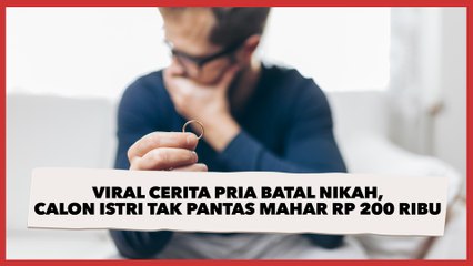 Viral Cerita Pria Batal Nikah, Sebut Calon Istri Tak Pantas Minta Mahar Rp 200 Ribu