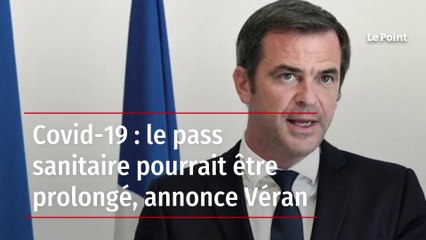 Covid-19 : le pass sanitaire pourrait être prolongé, annonce Véran