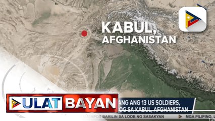 Higit 80 indibidwal kabilang ang 13 US soldiers, patay sa kambal na pagsabog sa Kabul, Afghanistan; DFA, tiniyak na walang Pilipinong nadamay sa pagsabog