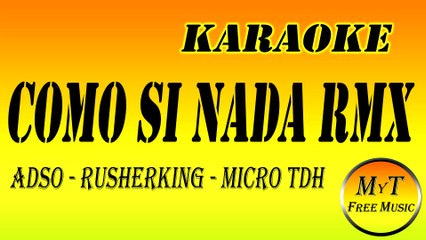 ADSO & RUSHERKING & MICRO TDH - COMO SI NADA REMIX - KARAOKE (dm)