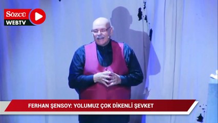 "Yolumuz çok dikenli Şevket" demişti