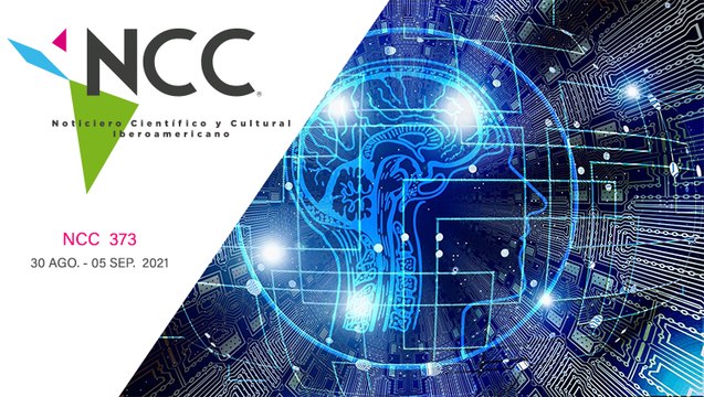 Noticiero Científico y Cultural Iberoamericano, emisión 373. 30 de agosto al 05 de septiembre del 2021