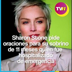 Sharon Stone pide oraciones para su sobrino de 11 meses que fue hospitalizado