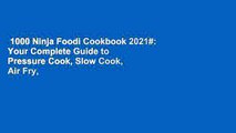 1000 Ninja Foodi Cookbook 2021#: Your Complete Guide to Pressure Cook, Slow Cook, Air Fry,