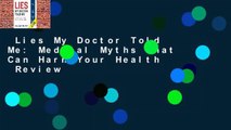 Lies My Doctor Told Me: Medical Myths That Can Harm Your Health  Review