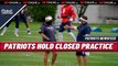 PATRIOTS NEWS: Patriots Hold A Closed Practice On Friday