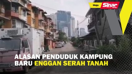 Alasan penduduk Kampung Baru enggan serah tanah