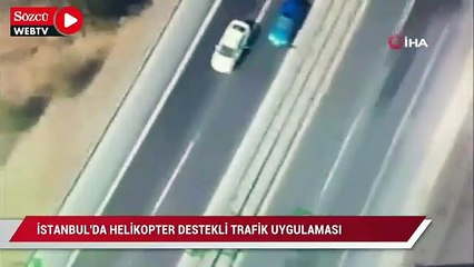 İstanbul’da helikopter destekli trafik uygulaması: 22 araç sürücüsüne 7 bin 740 lira ceza
