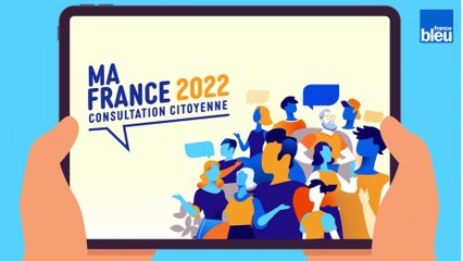 Consultation citoyenne "Ma France 2022" : quelles sont vos priorités pour notre pays ?