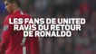 Man United - Les fans ravis du retour de Ronaldo