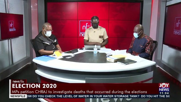 Election 2020: MPs petition CHRAJ to investigate deaths that occurred during the elections –(28-8-21