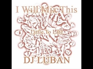 DJ Luban - Little To Late