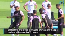 El Real Madrid avisa al PSG: la oferta por Mbappé caduca el lunes a las 13 horas