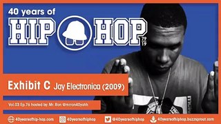 Vol.03 E76 - Exhibit C by Jay Electronica released in 2009 - 40 Years of Hip Hop