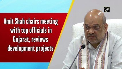 Amit Shah chairs meeting with top officials in Gujarat, reviews development projects