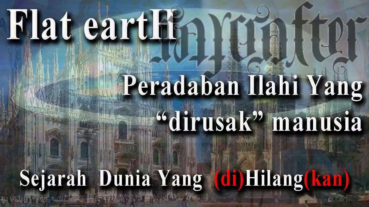 FLAT EARTH: Sejarah Dunia Yang Dihilangkan - Peradaban Ilahi Yang Dirusak Manusia
