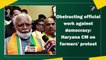 Obstructing official work against democracy: Haryana CM on farmers’ protest