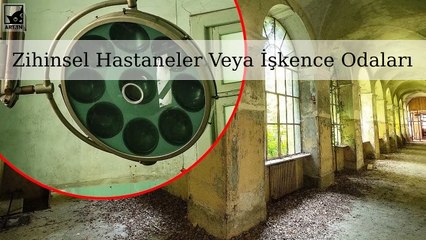 Zihinsel Hastaneler Veya İşkence Odaları: Sizi Ürpertecek 6 Sığınma