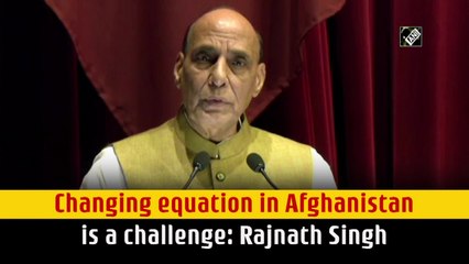 Changing equation in Afghanistan is a challenge: Rajnath Singh