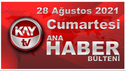 Kay Tv Ana Haber Bülteni (28 AĞUSTOS 2021)
